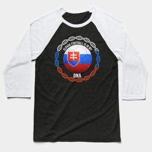 Slovak Football Is In My DNA - Gift for Slovak With Roots From Slovakia Baseball T-Shirt